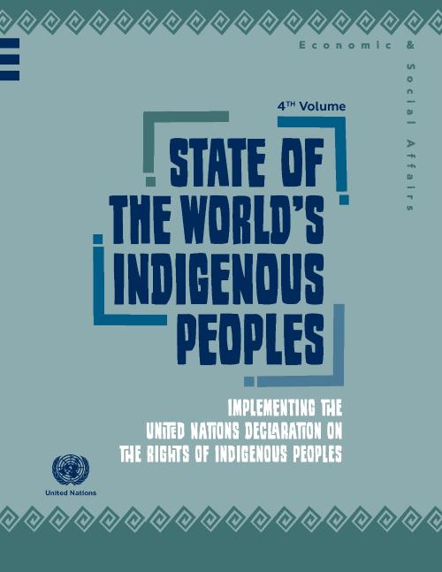 State of the World’s Indigenous Peoples on Implementing the UN Declaration on the Rights of Indigenous Peoples - 4th Volume
