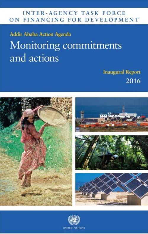 Inaugural 2016 Report of the Inter-agency Task Force on Financing for Development – Addis Ababa Action Agenda: Monitoring commitments and actions